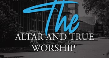 THE-ALTAR-AND-TRUE-WORSHIP
